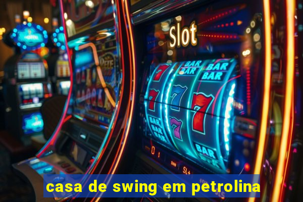 casa de swing em petrolina